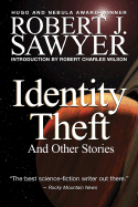 Identity Theft: And Other Stories - Sawyer, Robert