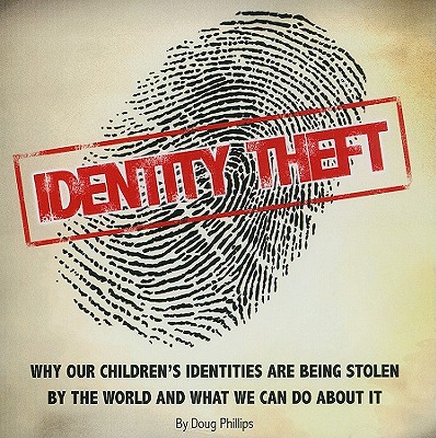 Identity Theft: Why Our Children's Identities Are Being Stolen by the World and What We Can Do about It - Phillips, Doug