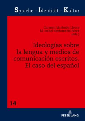 Ideologas Sobre La Lengua Y Medios de Comunicacin Escritos: El Caso del Espaol - Schwarze, Sabine (Editor), and Marimn Llorca, Carmen (Editor), and Santamara Prez, Isabel (Editor)