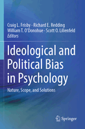 Ideological and Political Bias in Psychology: Nature, Scope, and Solutions