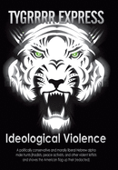 Ideological Violence: A Politically Conservative and Morally Liberal Hebrew Alpha Male Hunts Jihadists, Peace Activists, and Other Violent Leftists and Shoves the American Flag up Their (Redacted)