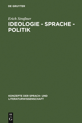 Ideologie - Sprache - Politik: Grundfragen ihres Zusammenhangs - Stra?ner, Erich