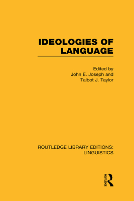 Ideologies of Language (Rle Linguistics A: General Linguistics) - Joseph, John E (Editor), and Taylor, Talbot J (Editor)