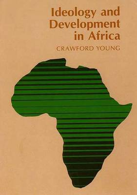 Ideology and Development in Africa - Young, Crawford, Professor