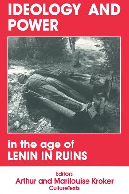 Ideology and Power in the Age of Lenin in Ruins - Wright, David, and Kroker, Arthur