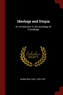 Ideology and Utopia: An Introduction to the Sociology of Knowledge