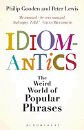 Idiomantics: The Weird World of Popular Phrases