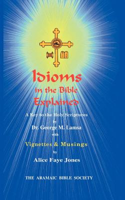 Idioms of the Bible Explained with Vignettes - Lamsa, George M, and Jones, Alice F (Contributions by)