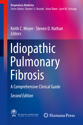 Idiopathic Pulmonary Fibrosis: A Comprehensive Clinical Guide - Meyer, Keith C. (Editor), and Nathan, Steven D. (Editor)
