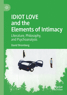 Idiot Love and the Elements of Intimacy: Literature, Philosophy, and Psychoanalysis