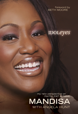 Idoleyes - Hundley, Mandisa, and Hunt, Angela Elwell, and Moore, Beth (Foreword by)