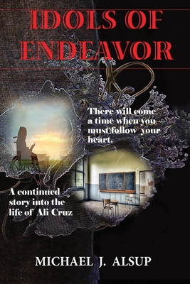 Idols of Endeavor - Alsup, Michael J, and Licatino, Pamela Joy (Editor)