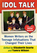 Idols of Our Youth: Women Writers on the Teenage Infatuations That Changed Their Lives