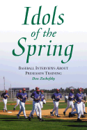 Idols of the Spring: Baseball Interviews about Preseason Training - Zachofsky, Dan