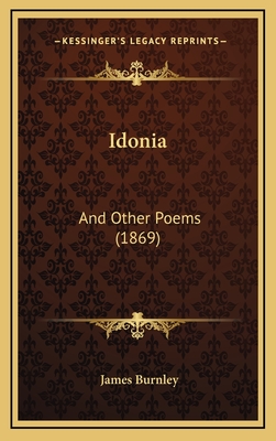 Idonia: And Other Poems (1869) - Burnley, James