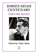Idries Shah Centenary: Volume Seven