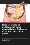 Idrogeli a base di polisaccaridi come dispositivi per il rilascio di farmaci nel tratto gitale