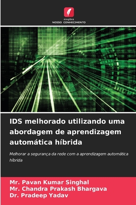 IDS melhorado utilizando uma abordagem de aprendizagem automtica h?brida - Singhal, Pavan Kumar, Mr., and Bhargava, Chandra Prakash, Mr., and Yadav, Pradeep, Dr.