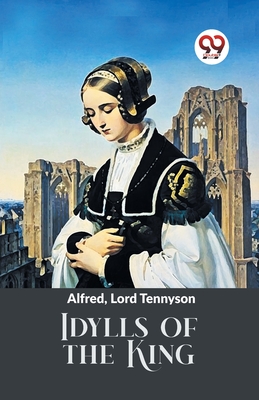 Idylls Of The King - Lord Tennyson Alfred