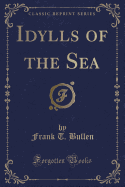 Idylls of the Sea (Classic Reprint)