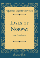 Idyls of Norway: And Other Poems (Classic Reprint)