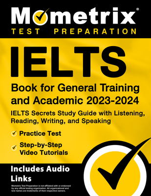 Ielts Book for General Training and Academic 2023-2024 - Ielts Secrets Study Guide with Listening, Reading, Writing, and Speaking, Practice Test, Step-By-Step Video Tutorials: [Includes Audio Links] - Bowling, Matthew (Editor)