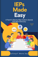 IEPs Made Easy: A Parent's Step-by-Step Guide to Special Education Advocacy