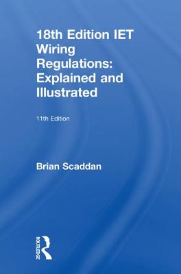 IET Wiring Regulations: Explained and Illustrated - Scaddan, Brian