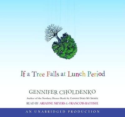 If a Tree Falls at Lunch Period - Choldenko, Gennifer, and Meyers, Ariadne (Read by), and Battiste, Francois (Read by)