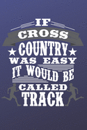 If Cross Country Was Easy It Would Be Called Track: The perfect blue journal to track meets, runs, events and routes.