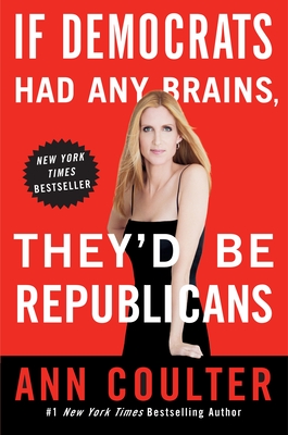 If Democrats Had Any Brains, They'd Be Republicans - Coulter, Ann