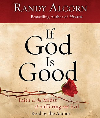If God Is Good: Faith in the Midst of Suffering and Evil - Alcorn, Randy (Read by)
