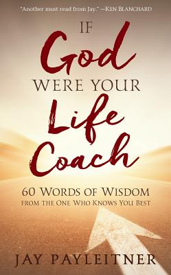 If God Were Your Life Coach: 60 Words of Wisdom from the One Who Knows You Best - Payleitner, Jay