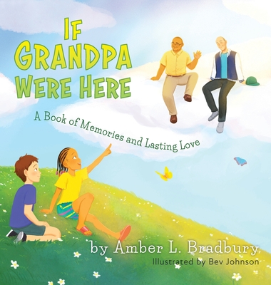 If Grandpa Were Here: A Book of Memories and Lasting Love - Bradbury, Amber L, and Guarino, Deborah (Editor)