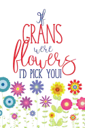 If Grans Were Flowers: Lined Gran Notebook Journal