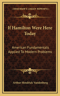 If Hamilton Were Here Today: American Fundamentals Applied to Modern Problems