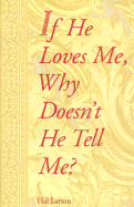 If He Loves Me, Why Doesn't He Tell Me?