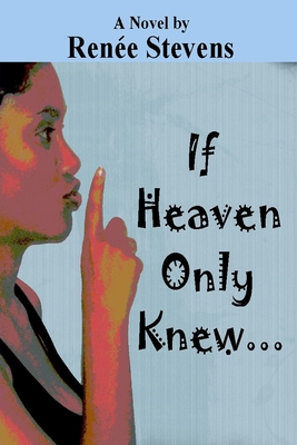 If Heaven Only Knew . . . - Stevens, Renee