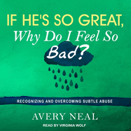 If He's So Great, Why Do I Feel So Bad? Lib/E: Recognizing and Overcoming Subtle Abuse