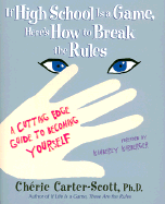 If High School Is a Game, Here's How to Break the Rules: A Cutting Edge Guide to Becoming Yourself