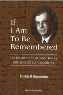 If I Am to Be Remembered: Correspondence of Julian Huxley