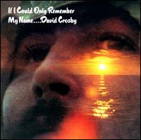 If I Could Only Remember My Name... - David Crosby