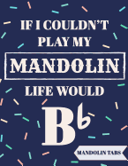 If I Couldn't Play My Mandolin Life Would Bb: Mandolin Tabs Notebook with Funny Quote - Beautiful Mandolin Tablature Songbook to Write Down Your own Mandolin Music! - Blue Confetti Banjo Tablature Blank Sheet Music - Learn How to Play Mandolin Songs