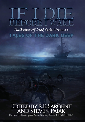 If I Die Before I Wake: Tales of the Dark Deep - Press, Sinister Smile (Compiled by), and Sargent, R E (Editor), and Pajak, Steven (Editor)