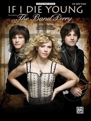 If I Die Young: Big Note Piano, Sheet - Perry, Kimberly (Composer), and Band Perry, The (Composer), and Matz, Carol (Composer)