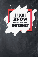 If I Don't Know Neither Will the Internet