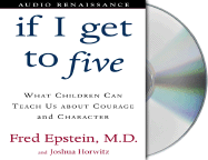 If I Get to Five: What Children Can Teach Us about Courage and Character