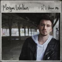 If I Know Me - Morgan Wallen