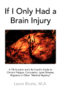 If I Only Had a Brain Injury - Bruno, Laura, Ma, and Laura Bruno, M a