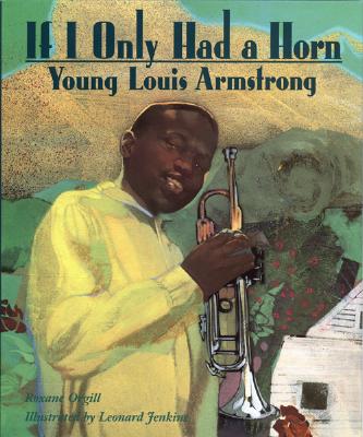 If I Only Had a Horn: Young Louis Armstrong - Orgill, Roxane